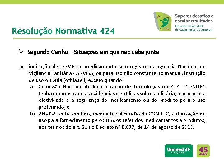 Resolução Normativa 424 Ø Segundo Ganho – Situações em que não cabe junta IV.