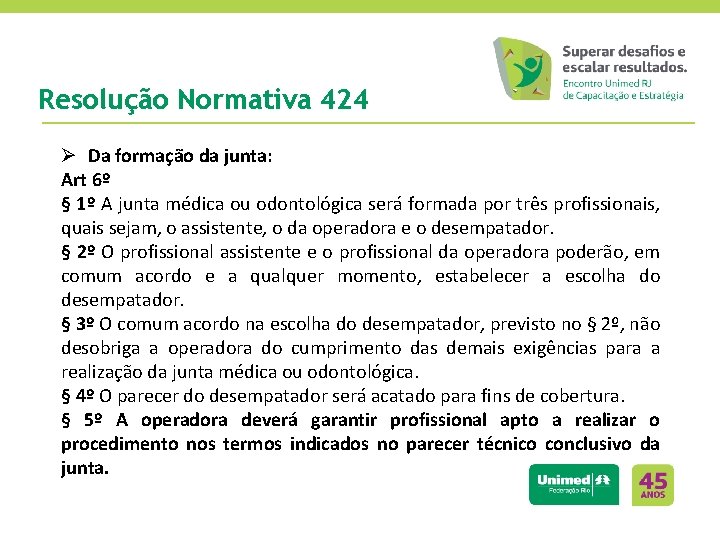 Resolução Normativa 424 Ø Da formação da junta: Art 6º § 1º A junta