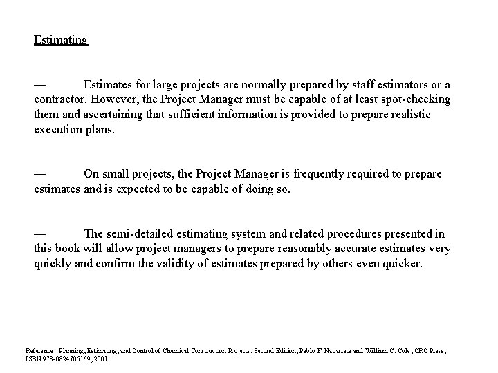 Estimating — Estimates for large projects are normally prepared by staff estimators or a