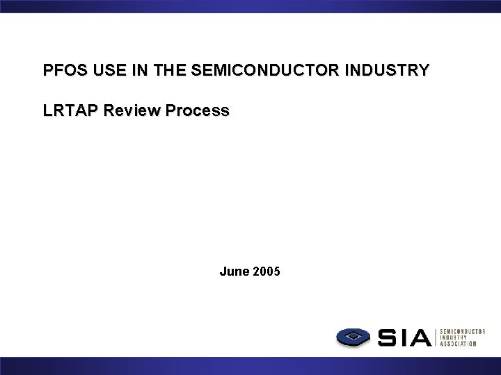 PFOS USE IN THE SEMICONDUCTOR INDUSTRY LRTAP Review Process June 2005 