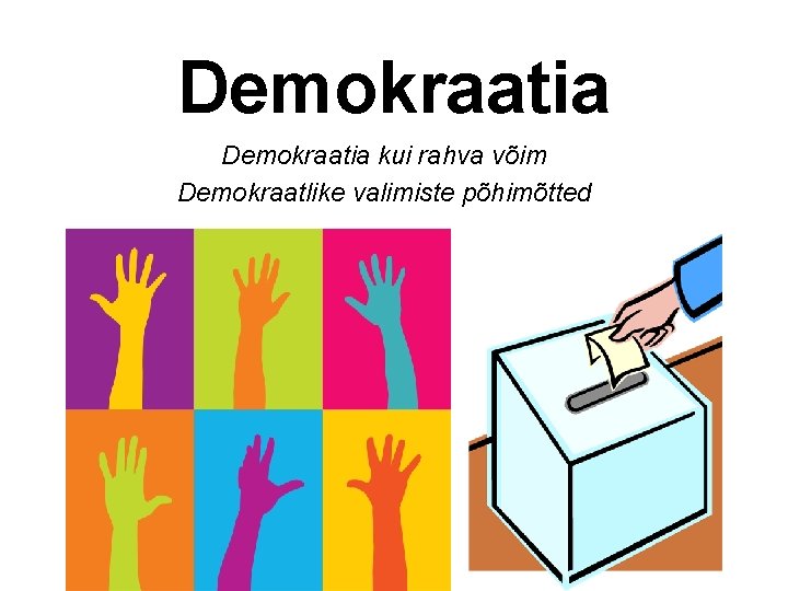 Demokraatia kui rahva võim Demokraatlike valimiste põhimõtted 