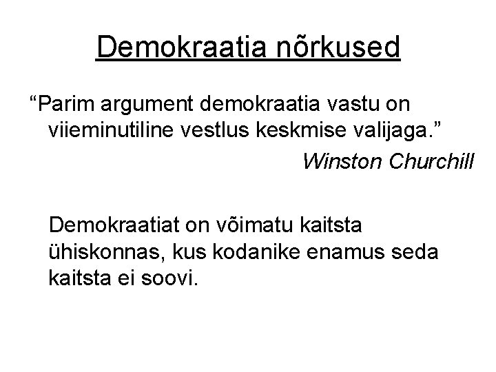 Demokraatia nõrkused “Parim argument demokraatia vastu on viieminutiline vestlus keskmise valijaga. ” Winston Churchill