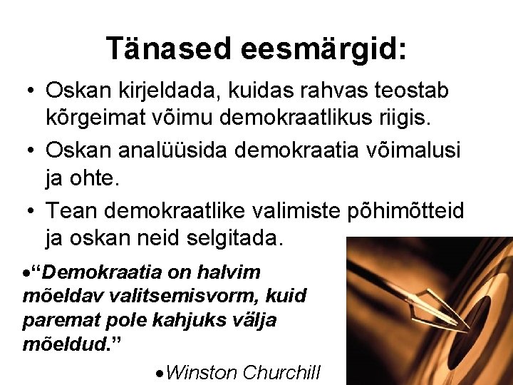 Tänased eesmärgid: • Oskan kirjeldada, kuidas rahvas teostab kõrgeimat võimu demokraatlikus riigis. • Oskan