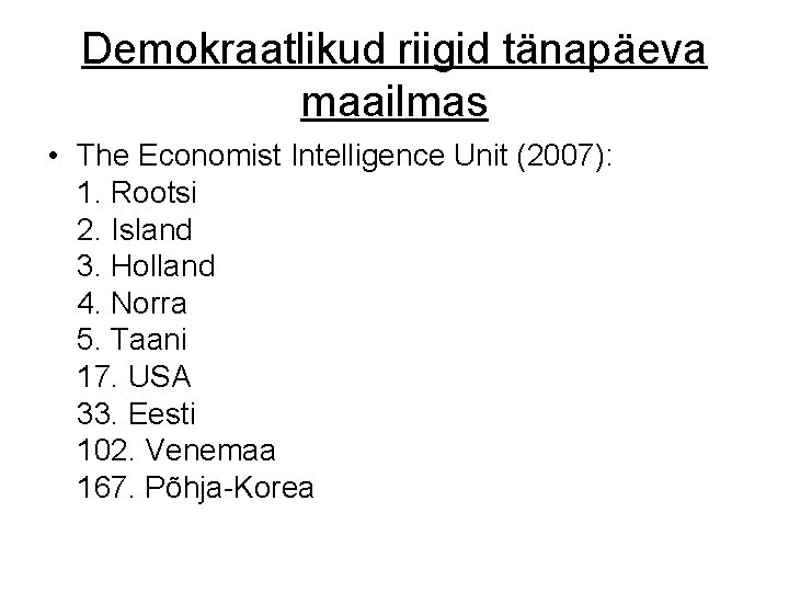 Demokraatlikud riigid tänapäeva maailmas • The Economist Intelligence Unit (2007): 1. Rootsi 2. Island