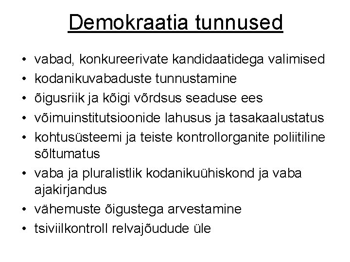 Demokraatia tunnused • • • vabad, konkureerivate kandidaatidega valimised kodanikuvabaduste tunnustamine õigusriik ja kõigi