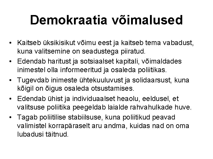 Demokraatia võimalused • Kaitseb üksikisikut võimu eest ja kaitseb tema vabadust, kuna valitsemine on