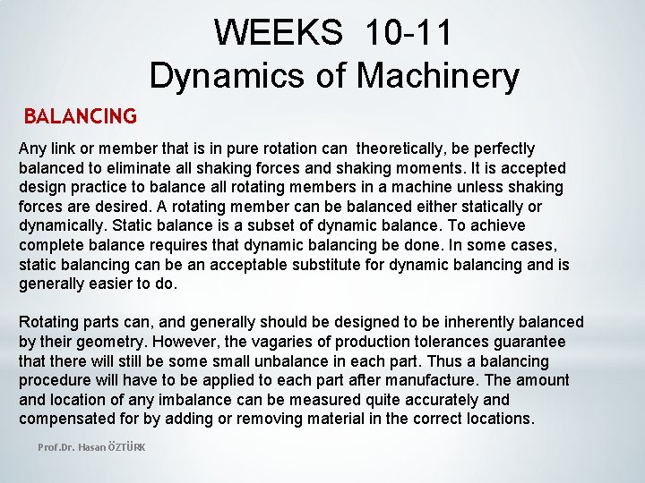 WEEKS 10 -11 Dynamics of Machinery BALANCING Any link or member that is in