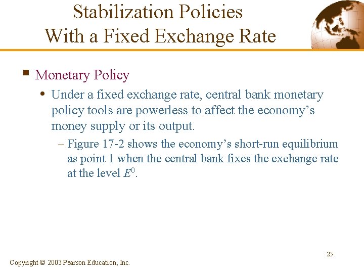 Stabilization Policies With a Fixed Exchange Rate § Monetary Policy • Under a fixed