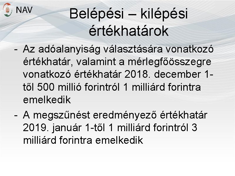 Belépési – kilépési értékhatárok - Az adóalanyiság választására vonatkozó értékhatár, valamint a mérlegfőösszegre vonatkozó