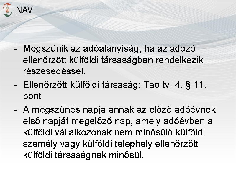 - Megszűnik az adóalanyiság, ha az adózó ellenőrzött külföldi társaságban rendelkezik részesedéssel. - Ellenőrzött