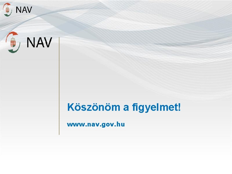 Köszönöm a figyelmet! www. nav. gov. hu 