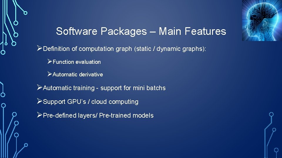 Software Packages – Main Features ØDefinition of computation graph (static / dynamic graphs): ØFunction