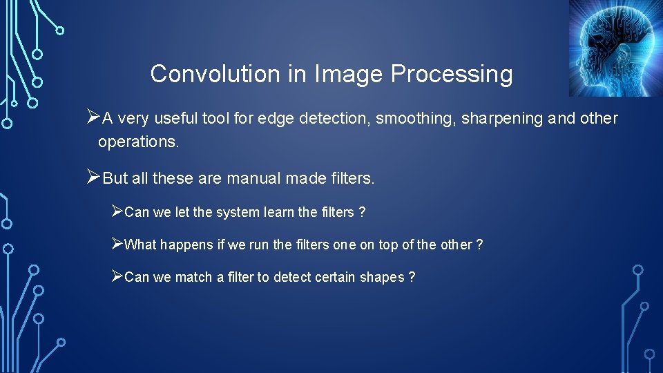 Convolution in Image Processing ØA very useful tool for edge detection, smoothing, sharpening and