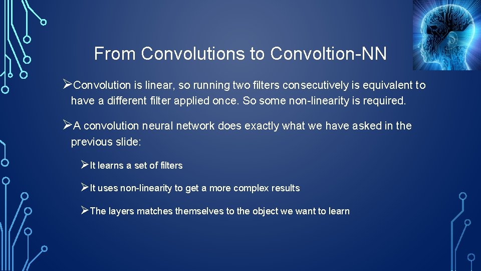 From Convolutions to Convoltion-NN ØConvolution is linear, so running two filters consecutively is equivalent