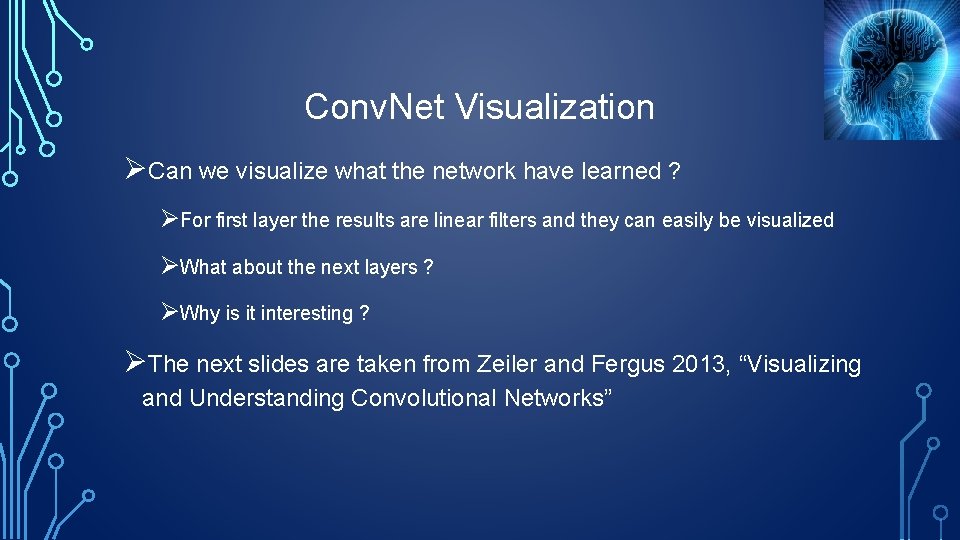 Conv. Net Visualization ØCan we visualize what the network have learned ? ØFor first