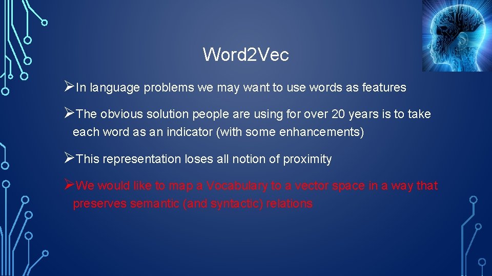 Word 2 Vec ØIn language problems we may want to use words as features