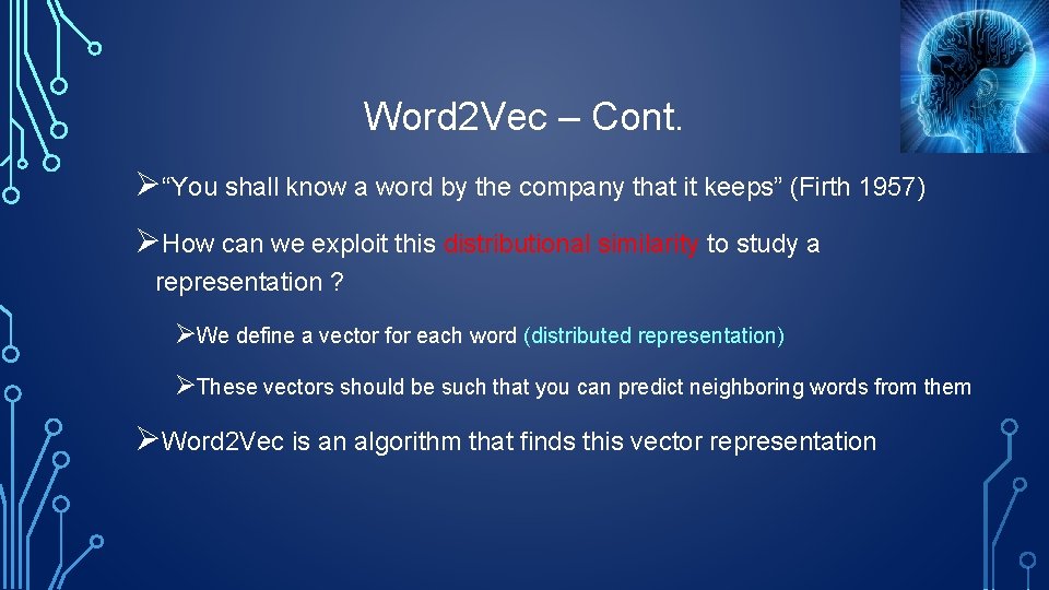 Word 2 Vec – Cont. Ø“You shall know a word by the company that