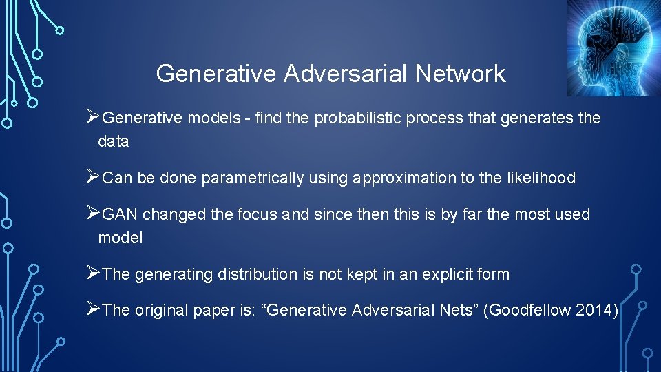 Generative Adversarial Network ØGenerative models - find the probabilistic process that generates the data