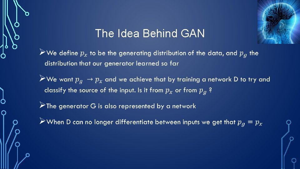 The Idea Behind GAN • 