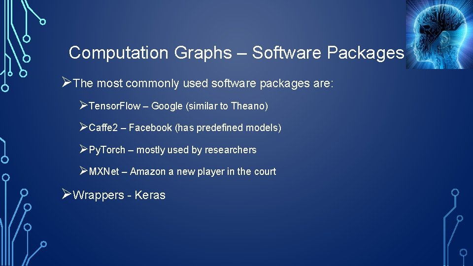 Computation Graphs – Software Packages ØThe most commonly used software packages are: ØTensor. Flow
