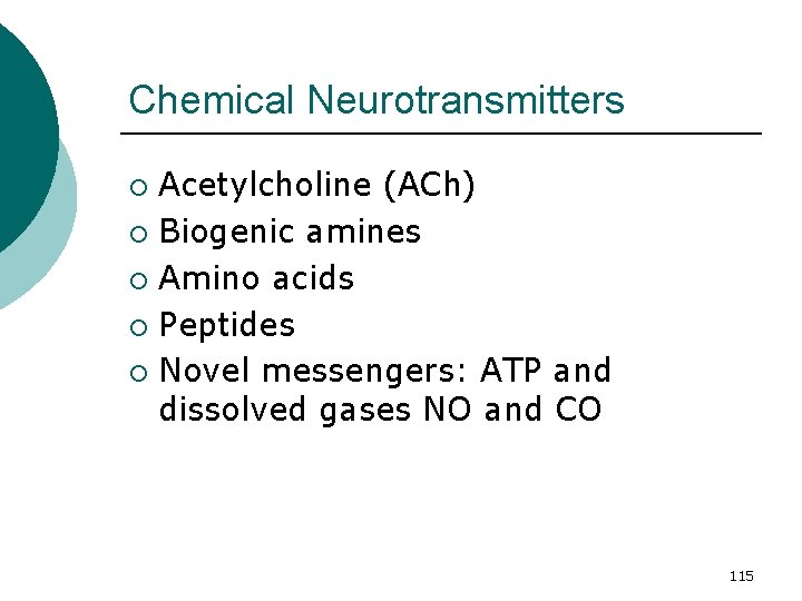 Chemical Neurotransmitters Acetylcholine (ACh) ¡ Biogenic amines ¡ Amino acids ¡ Peptides ¡ Novel