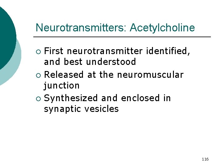 Neurotransmitters: Acetylcholine First neurotransmitter identified, and best understood ¡ Released at the neuromuscular junction