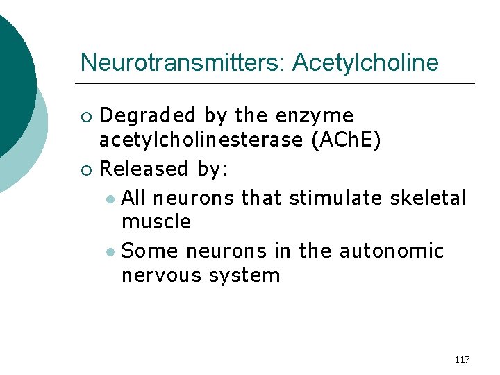 Neurotransmitters: Acetylcholine Degraded by the enzyme acetylcholinesterase (ACh. E) ¡ Released by: l All