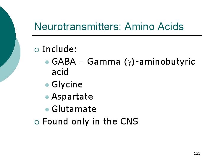 Neurotransmitters: Amino Acids Include: l GABA – Gamma ( )-aminobutyric acid l Glycine l