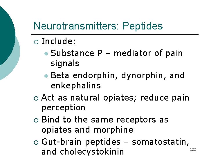 Neurotransmitters: Peptides Include: l Substance P – mediator of pain signals l Beta endorphin,