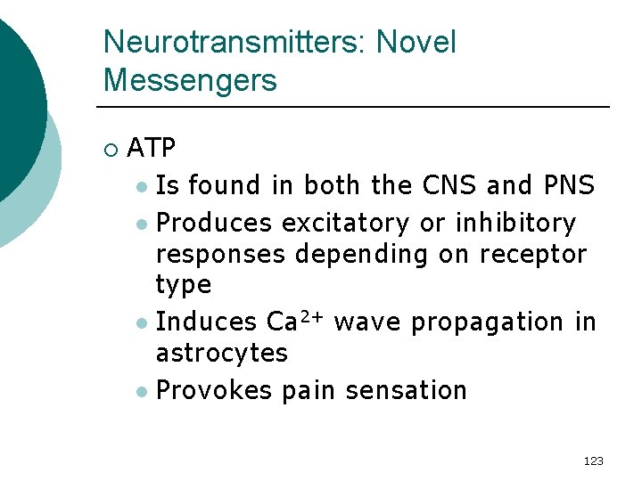 Neurotransmitters: Novel Messengers ¡ ATP l Is found in both the CNS and PNS