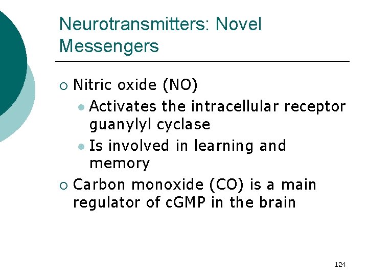 Neurotransmitters: Novel Messengers Nitric oxide (NO) l Activates the intracellular receptor guanylyl cyclase l