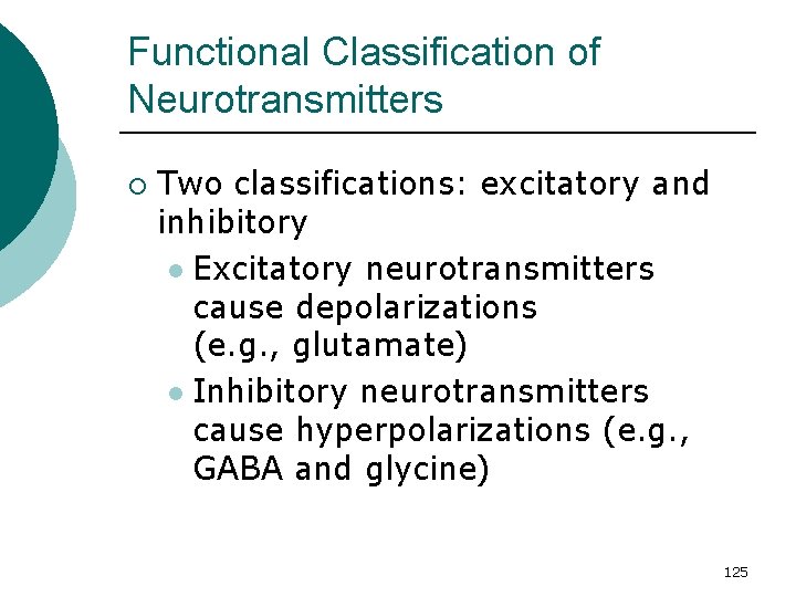 Functional Classification of Neurotransmitters ¡ Two classifications: excitatory and inhibitory l Excitatory neurotransmitters cause