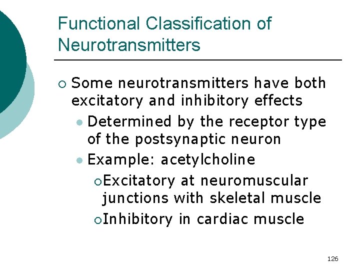 Functional Classification of Neurotransmitters ¡ Some neurotransmitters have both excitatory and inhibitory effects l