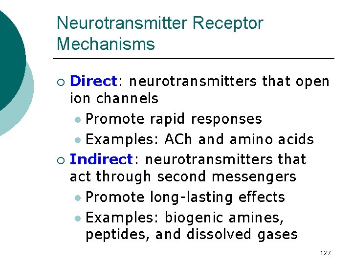 Neurotransmitter Receptor Mechanisms Direct: neurotransmitters that open ion channels l Promote rapid responses l