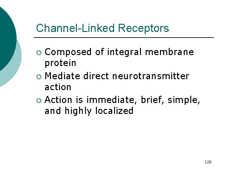 Channel-Linked Receptors Composed of integral membrane protein ¡ Mediate direct neurotransmitter action ¡ Action