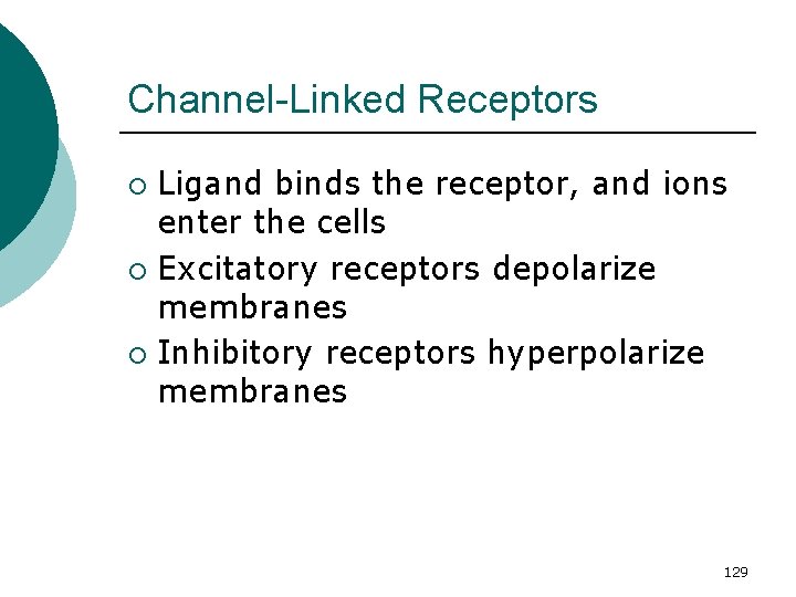 Channel-Linked Receptors Ligand binds the receptor, and ions enter the cells ¡ Excitatory receptors