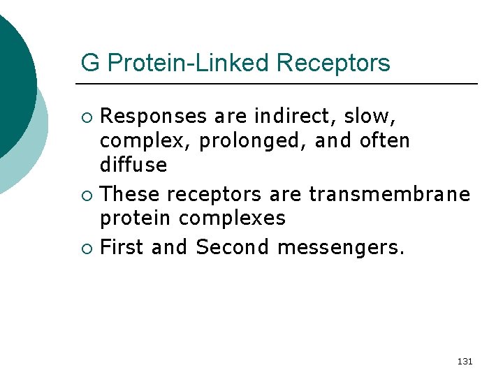 G Protein-Linked Receptors Responses are indirect, slow, complex, prolonged, and often diffuse ¡ These