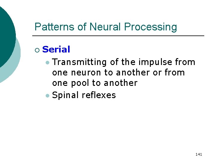 Patterns of Neural Processing ¡ Serial l Transmitting of the impulse from one neuron