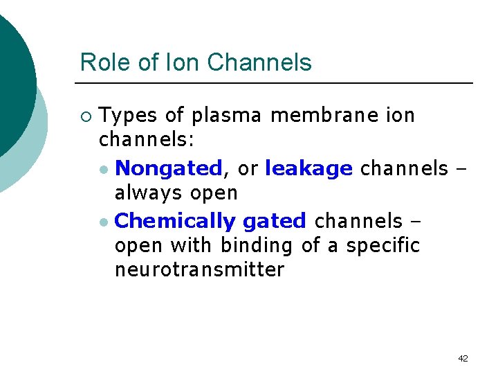 Role of Ion Channels ¡ Types of plasma membrane ion channels: l Nongated, or