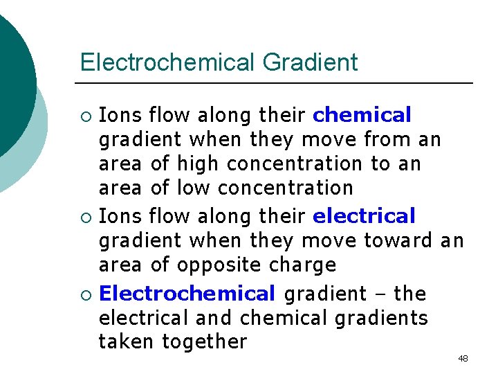 Electrochemical Gradient Ions flow along their chemical gradient when they move from an area