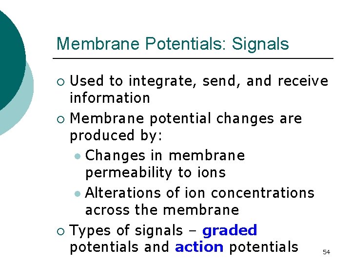 Membrane Potentials: Signals Used to integrate, send, and receive information ¡ Membrane potential changes