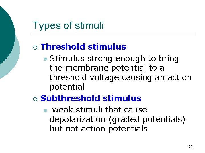 Types of stimuli ¡ ¡ Threshold stimulus l Stimulus strong enough to bring the