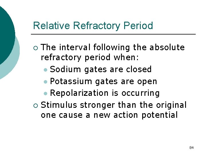 Relative Refractory Period The interval following the absolute refractory period when: l Sodium gates