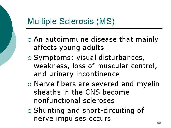 Multiple Sclerosis (MS) An autoimmune disease that mainly affects young adults ¡ Symptoms: visual