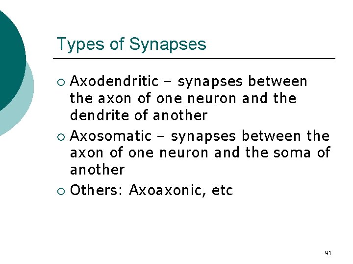 Types of Synapses Axodendritic – synapses between the axon of one neuron and the