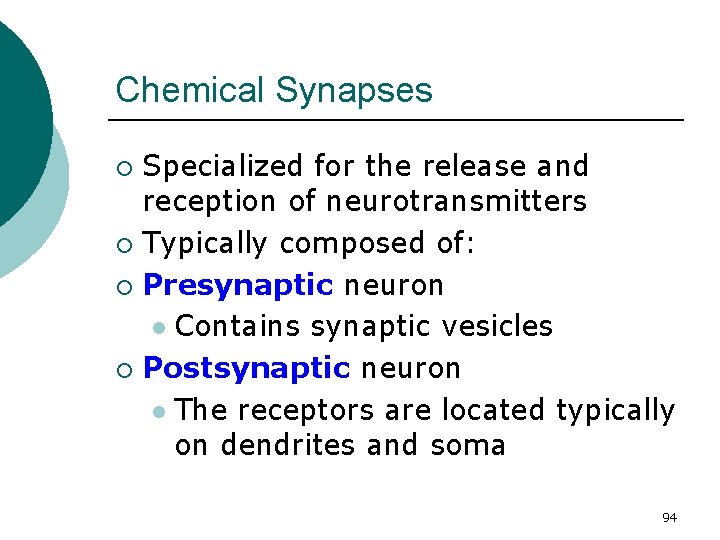 Chemical Synapses Specialized for the release and reception of neurotransmitters ¡ Typically composed of: