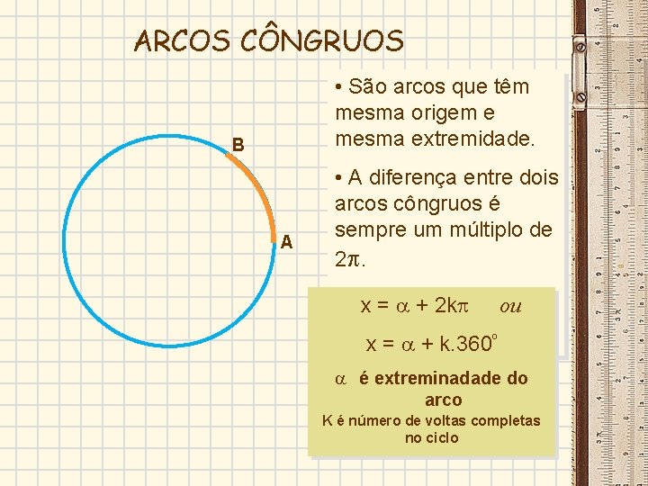 ARCOS CÔNGRUOS • São arcos que têm mesma origem e mesma extremidade. B A