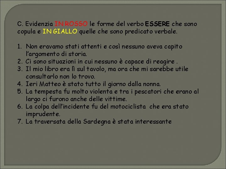 C. Evidenzia IN ROSSO le forme del verbo ESSERE che sono copula e IN