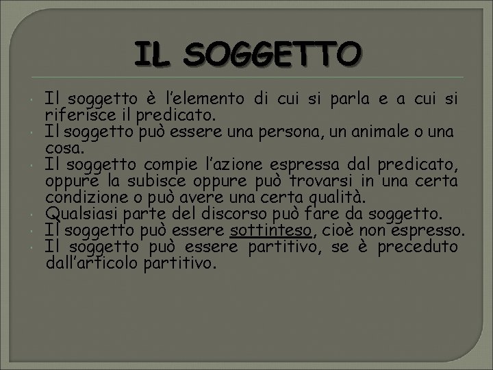 IL SOGGETTO Il soggetto è l’elemento di cui si parla e a cui si