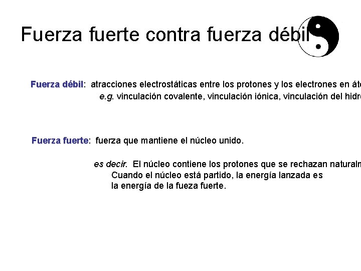 Fuerza fuerte contra fuerza débil Fuerza débil: atracciones electrostáticas entre los protones y los Fuerza fuerte contra fuerza débil Fuerza débil: atracciones electrostáticas entre los protones y los